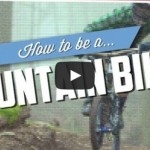 How To Be a Mountain Biker
